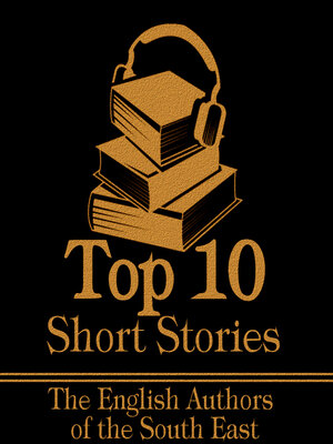 cover image of The Top 10 Short Stories: The English Authors of the South East
